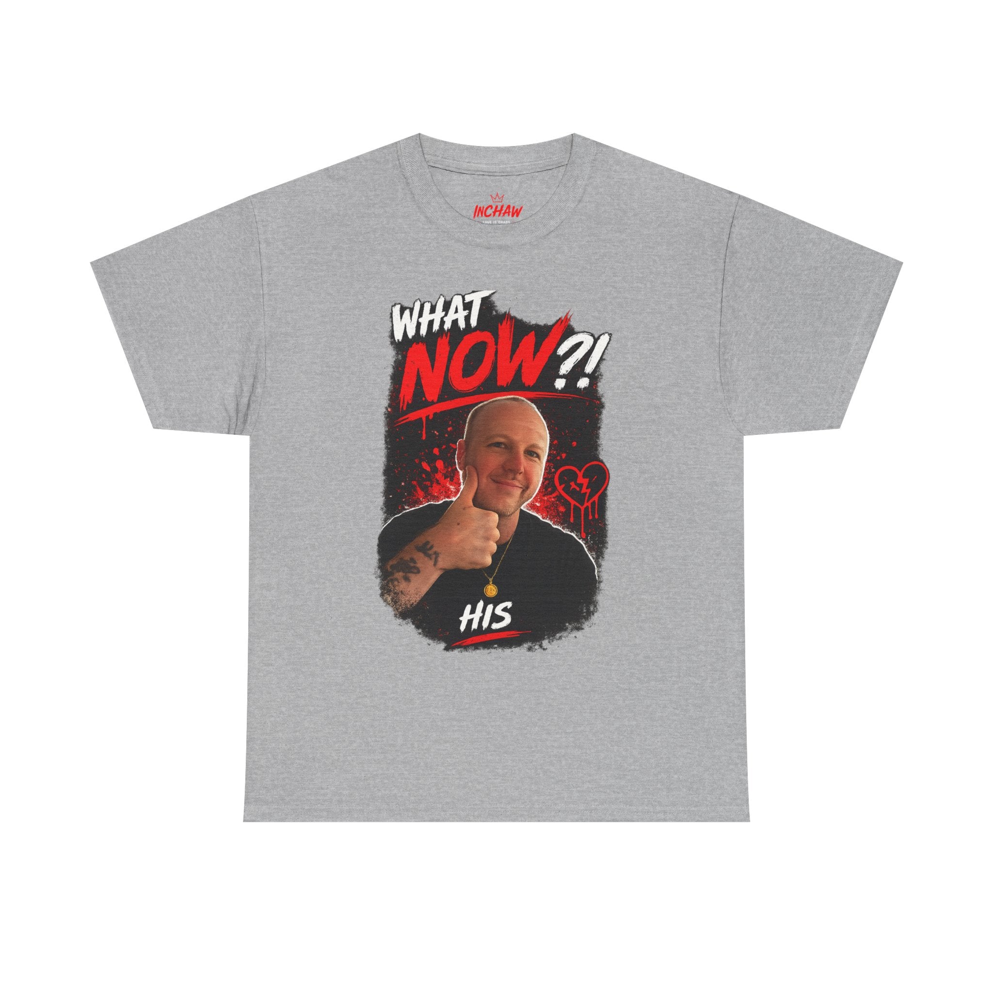 Inchaw Apparel "What Now? His Graphic" T-Shirt