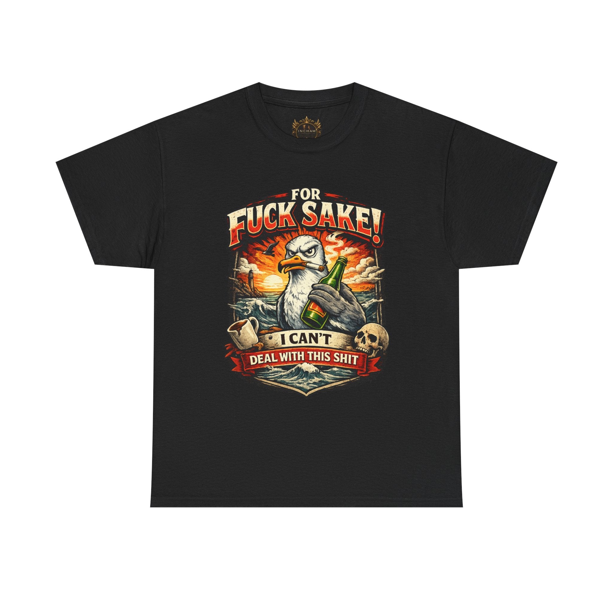 Inchaw Apparel "For F*ck Sake! I Can't Deal With This Shit" T-Shirt