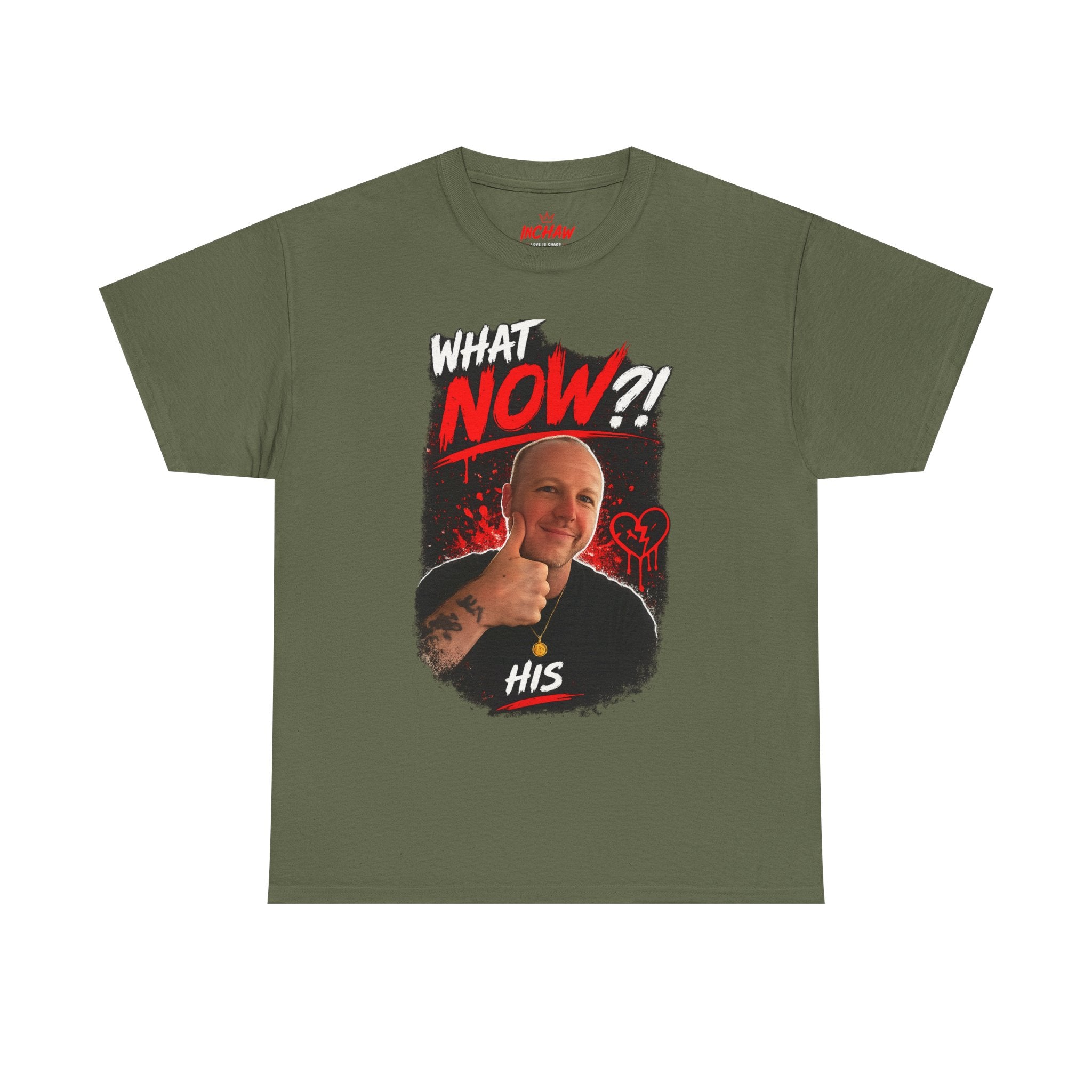 Inchaw Apparel "What Now? His Graphic" T-Shirt