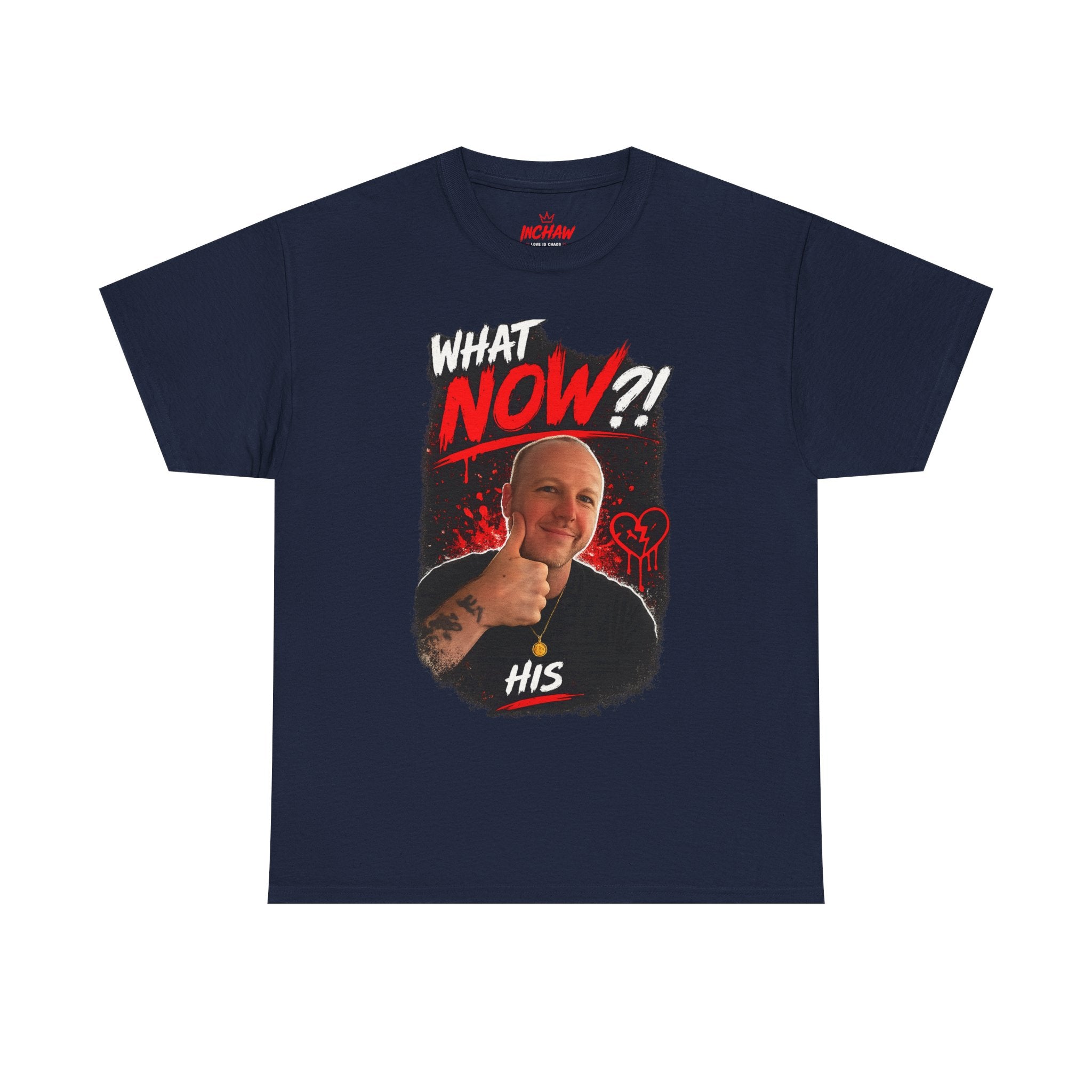 Inchaw Apparel "What Now? His Graphic" T-Shirt
