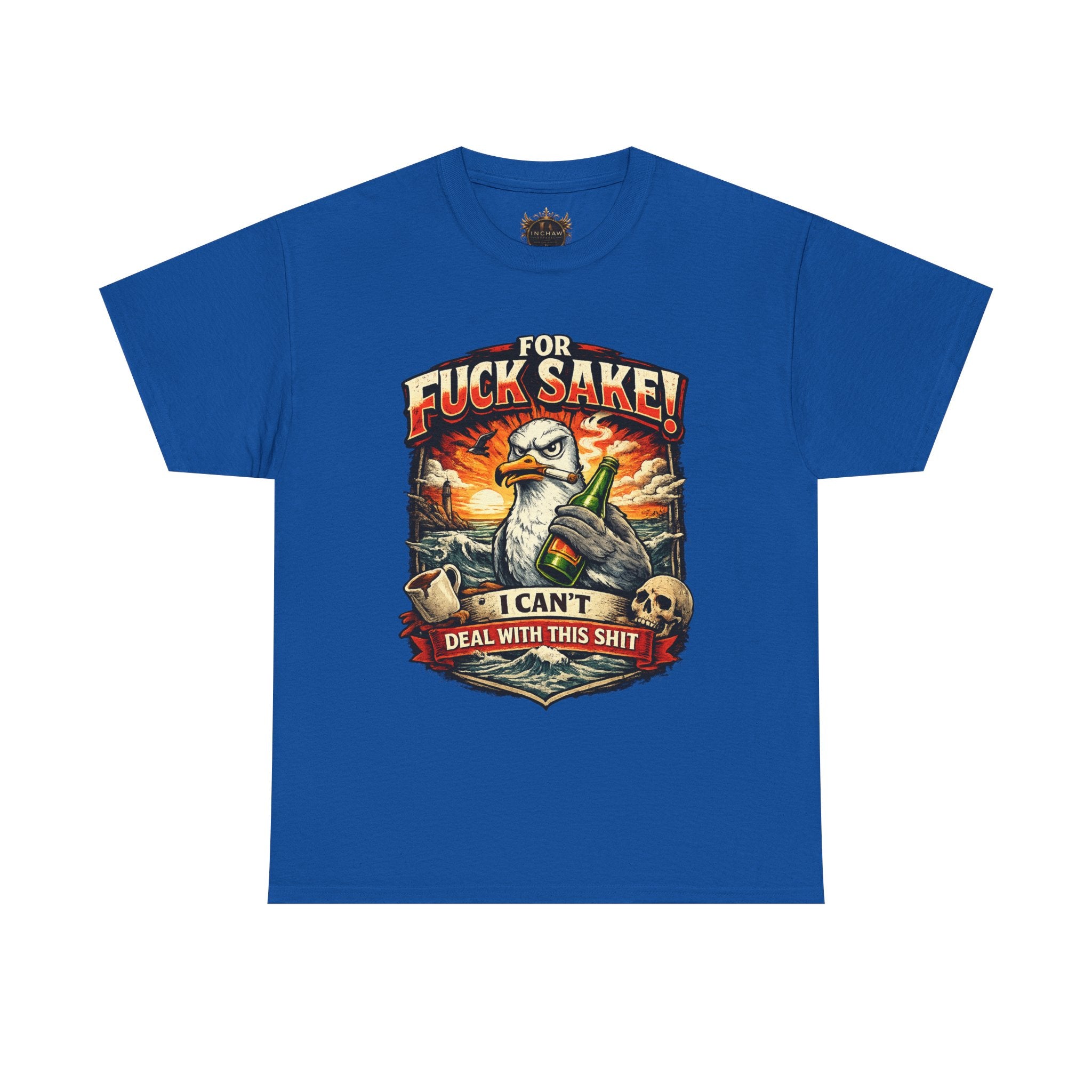 Inchaw Apparel "For F*ck Sake! I Can't Deal With This Shit" T-Shirt