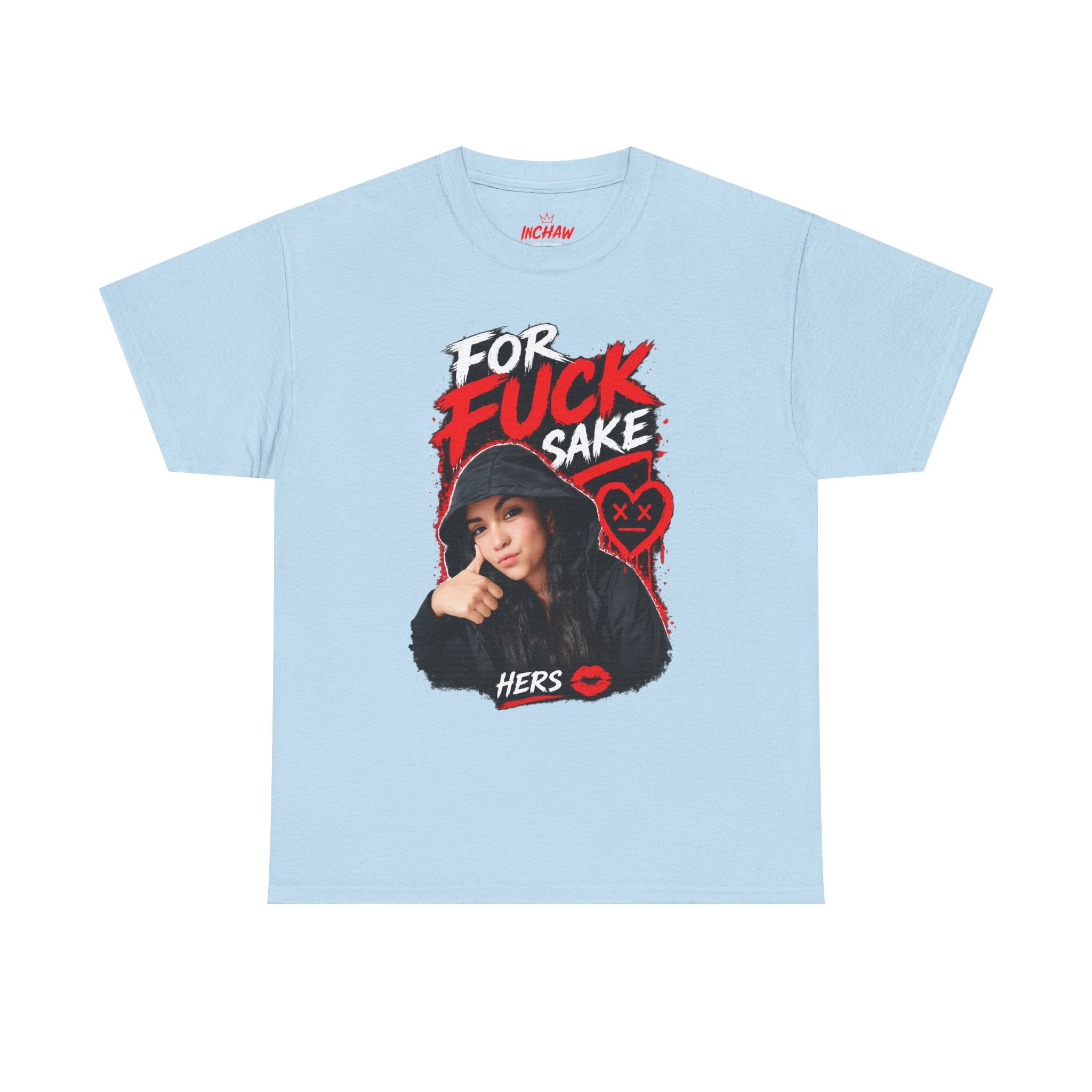 Inchaw Apparel "For F*ck Sake Hers Graphic" T-Shirt