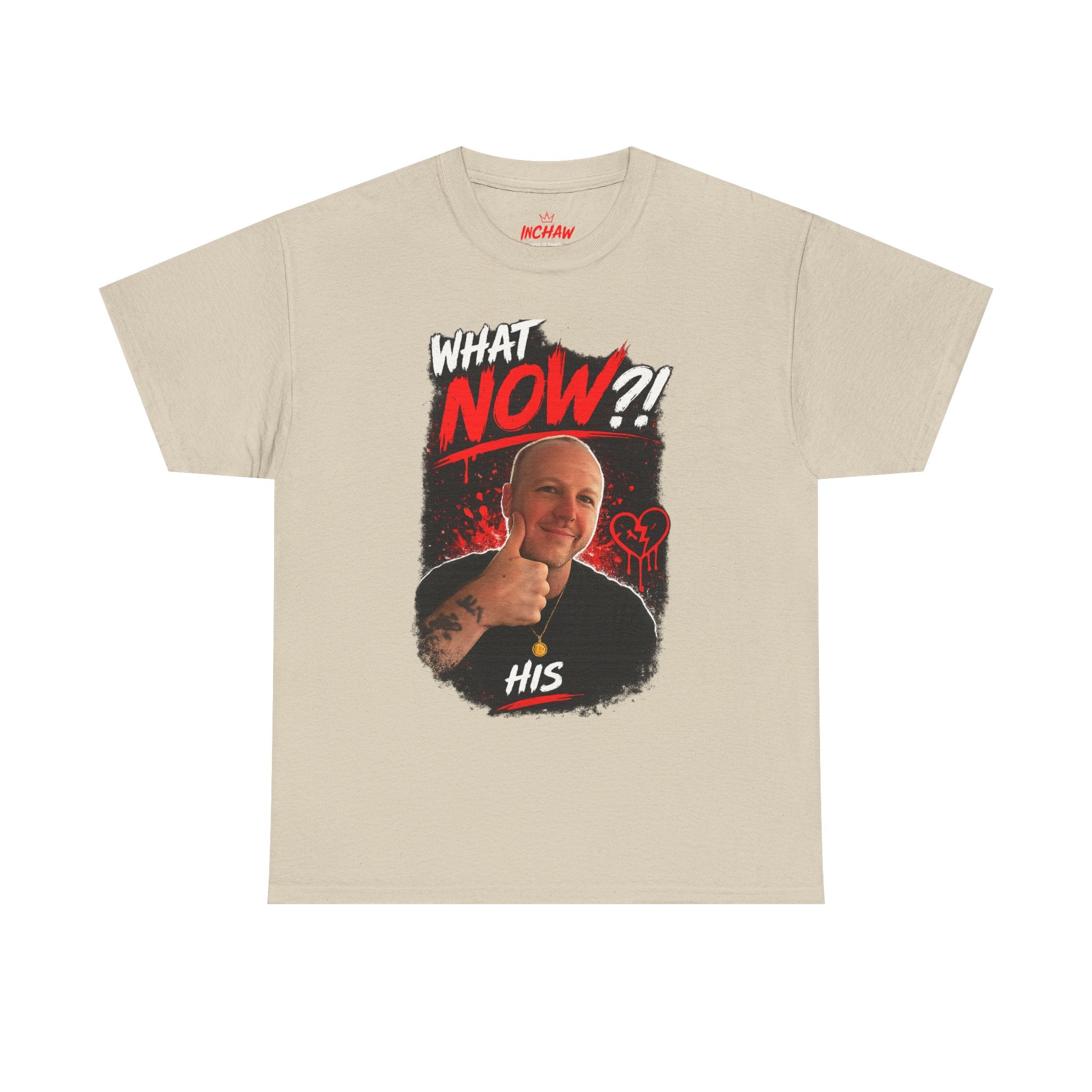 Inchaw Apparel "What Now? His Graphic" T-Shirt