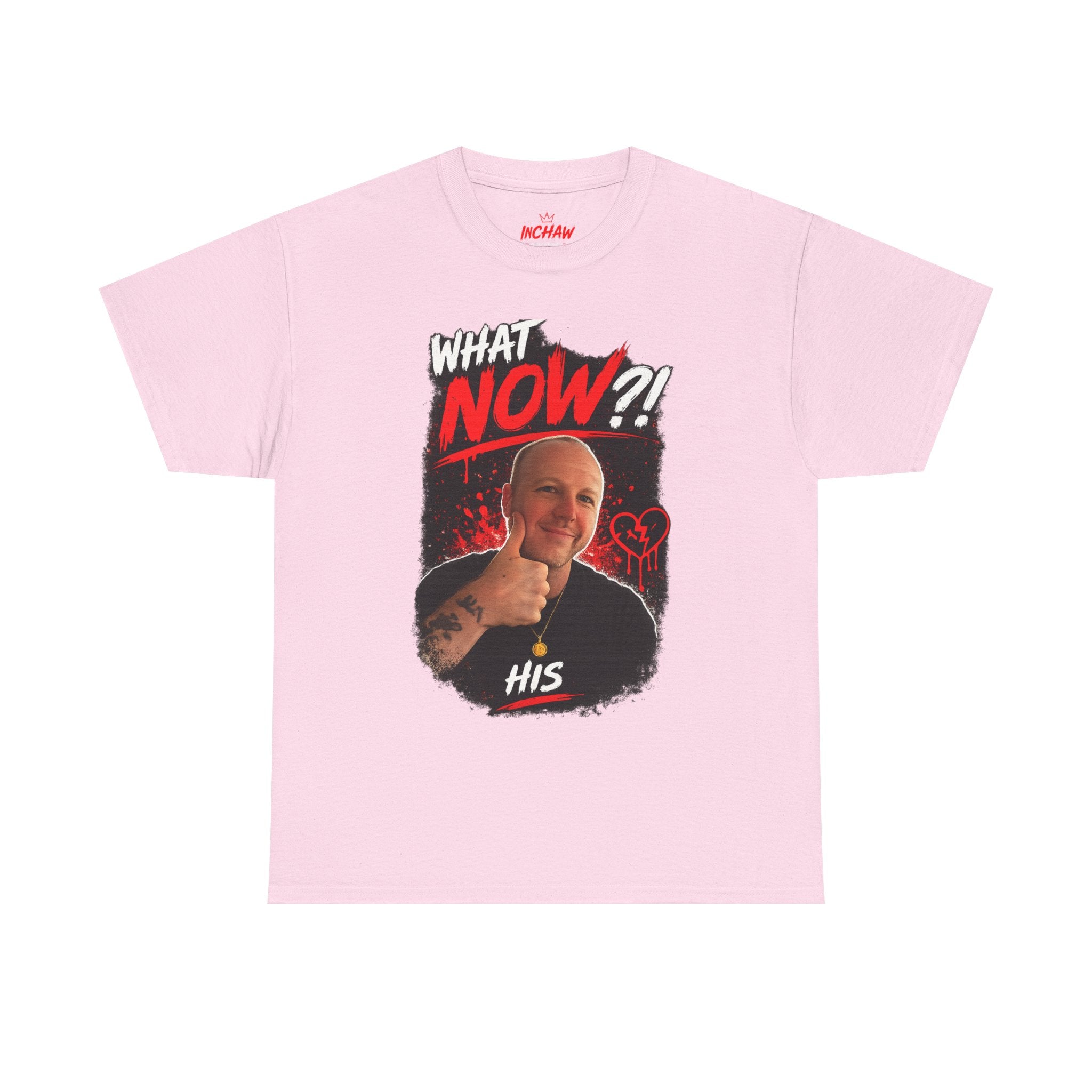 Inchaw Apparel "What Now? His Graphic" T-Shirt