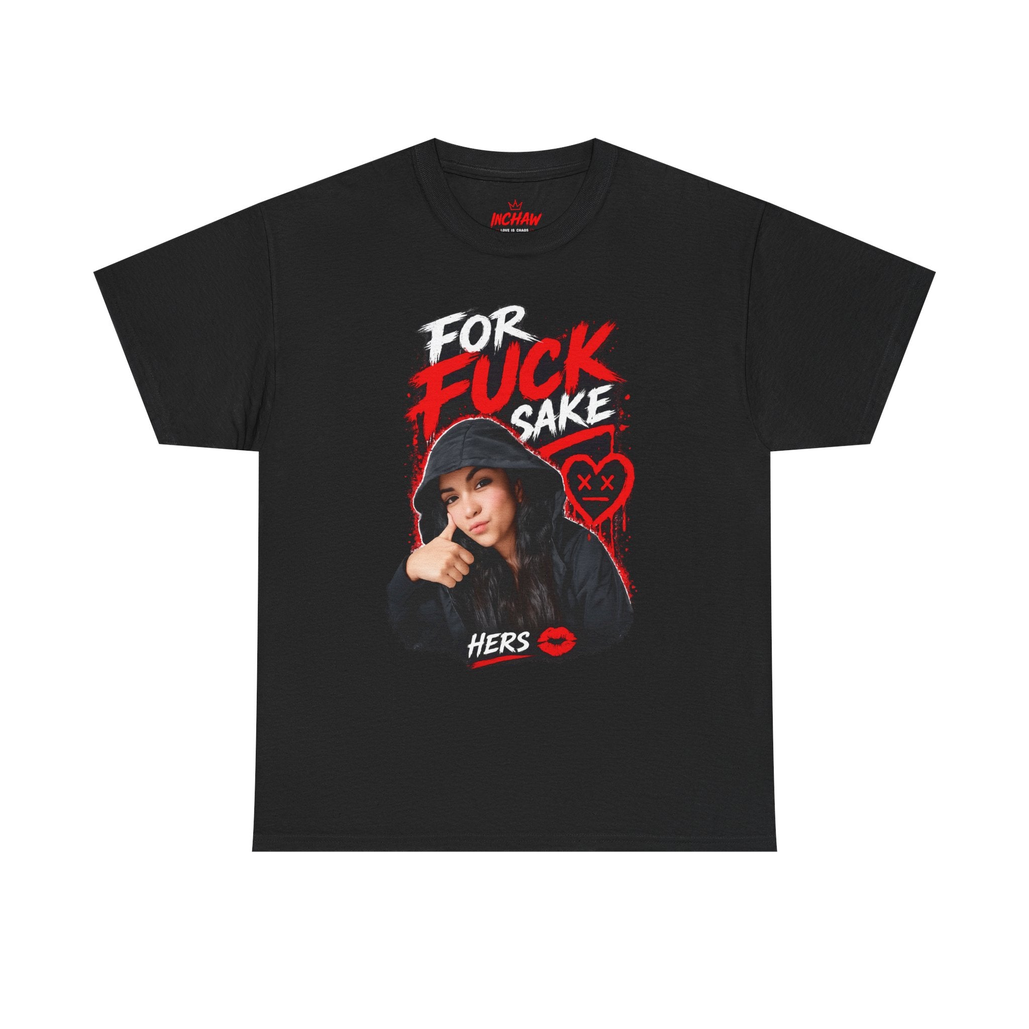 Inchaw Apparel "For F*ck Sake Hers Graphic" T-Shirt