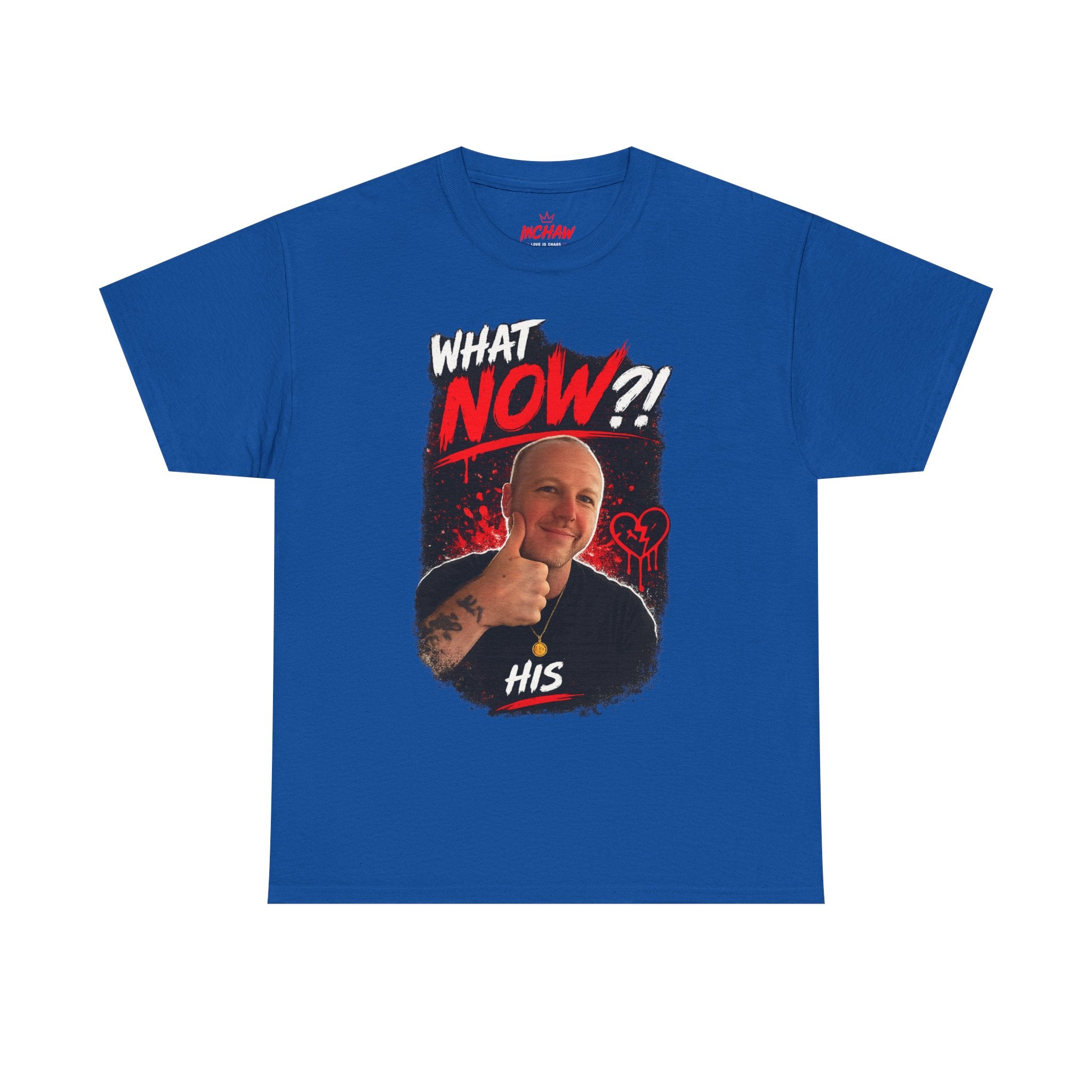 Inchaw Apparel "What Now? His Graphic" T-Shirt