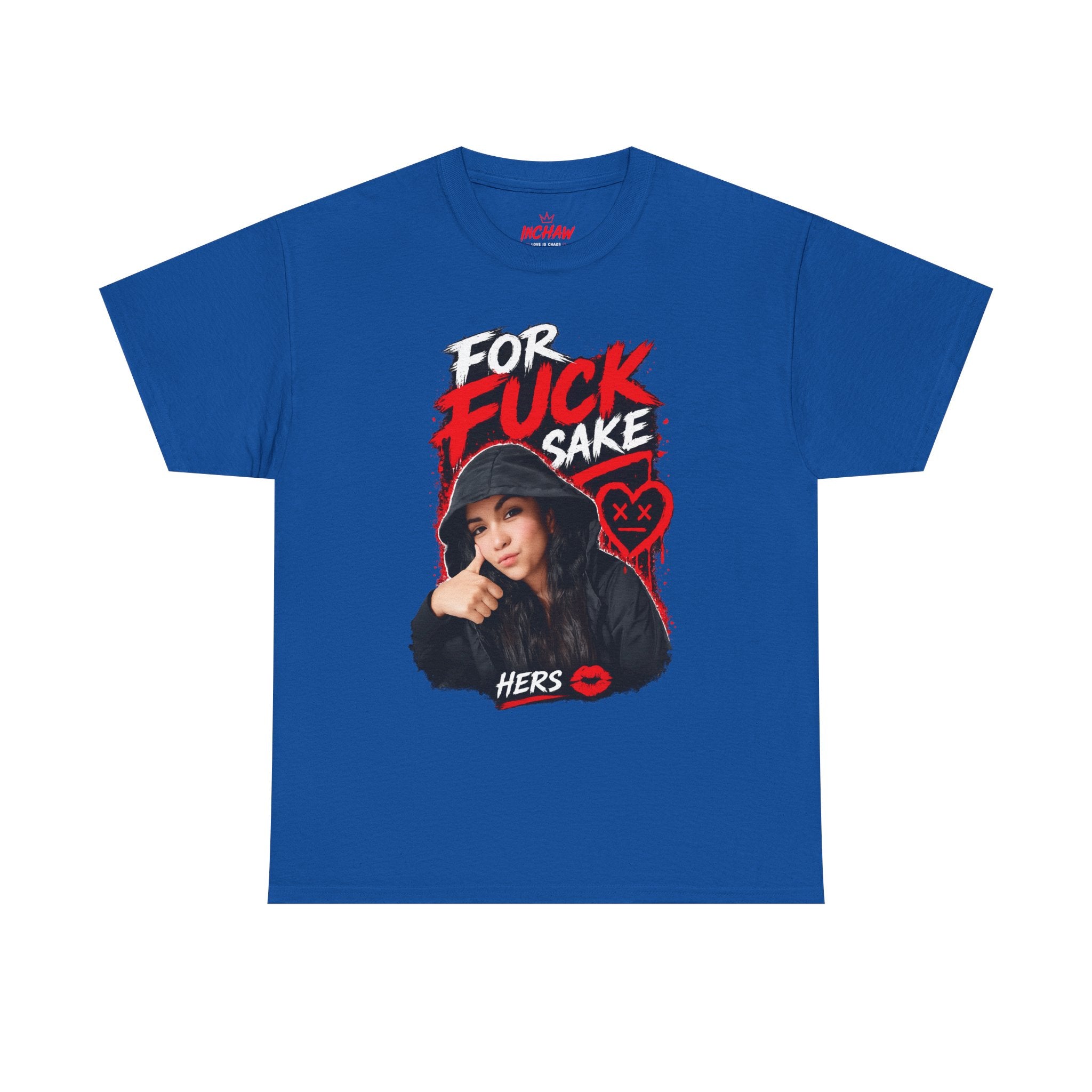Inchaw Apparel "For F*ck Sake Hers Graphic" T-Shirt