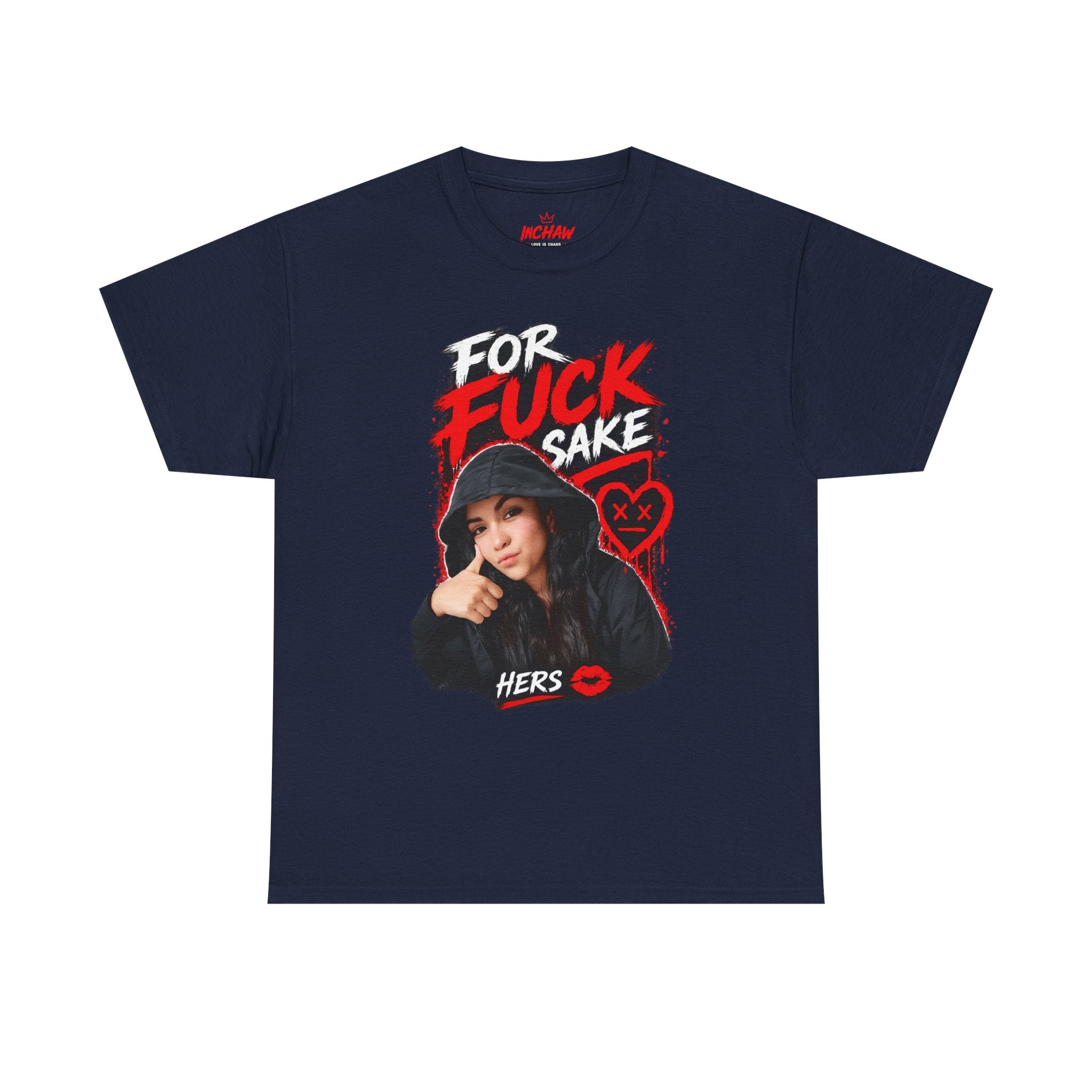 Inchaw Apparel "For F*ck Sake Hers Graphic" T-Shirt
