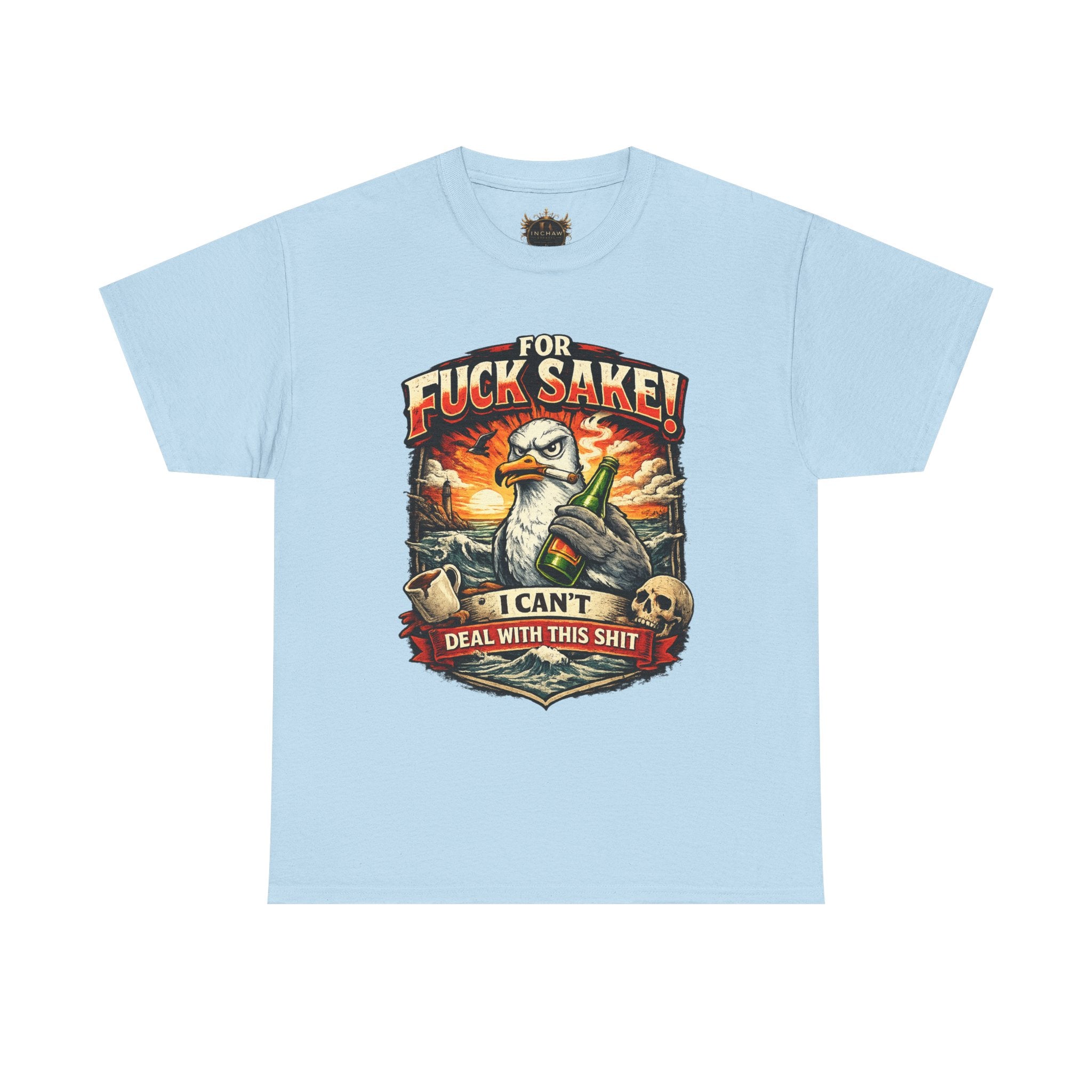 Inchaw Apparel "For F*ck Sake! I Can't Deal With This Shit" T-Shirt