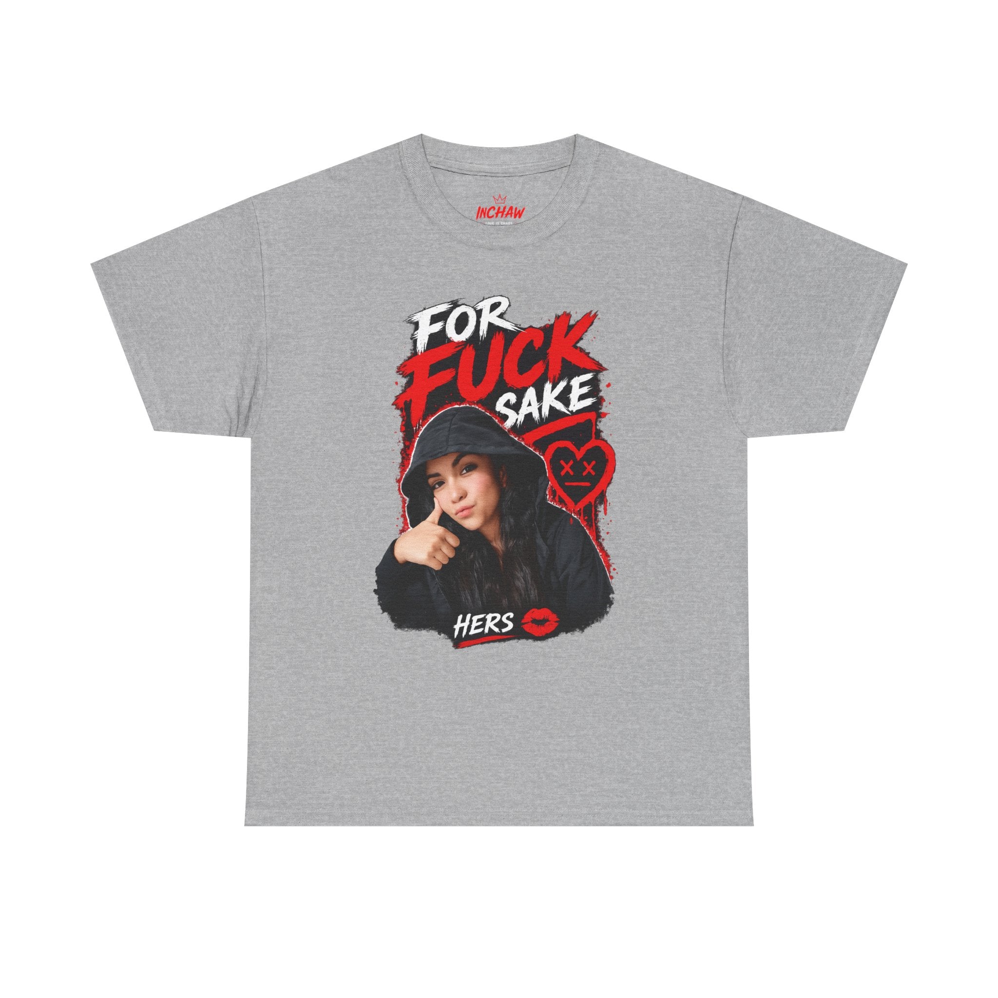 Inchaw Apparel "For F*ck Sake Hers Graphic" T-Shirt