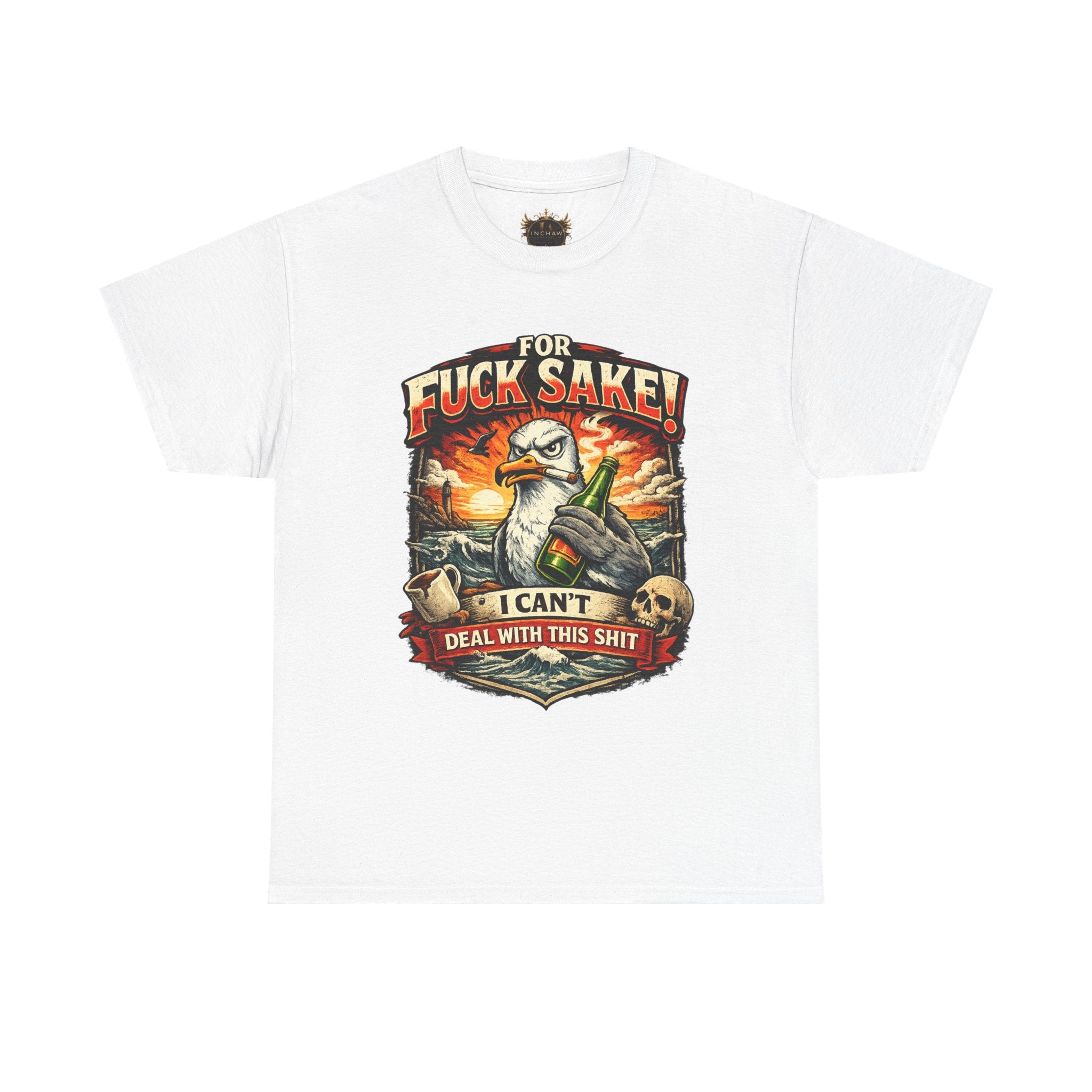 Inchaw Apparel "For F*ck Sake! I Can't Deal With This Shit" T-Shirt