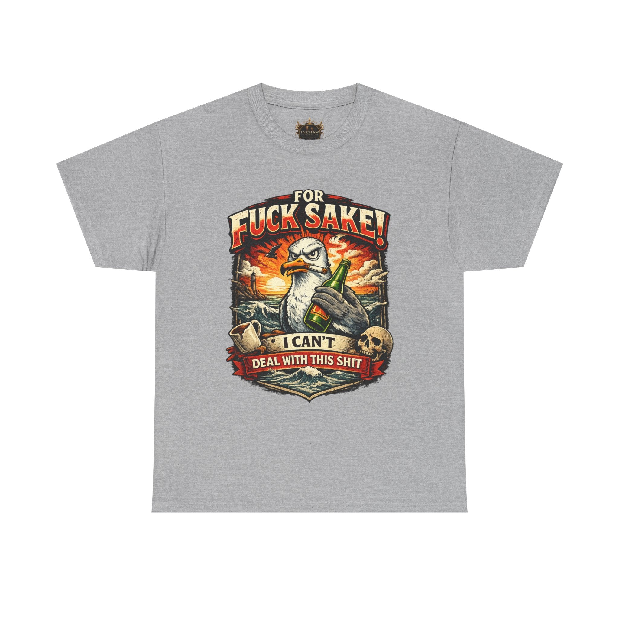 Inchaw Apparel "For F*ck Sake! I Can't Deal With This Shit" T-Shirt