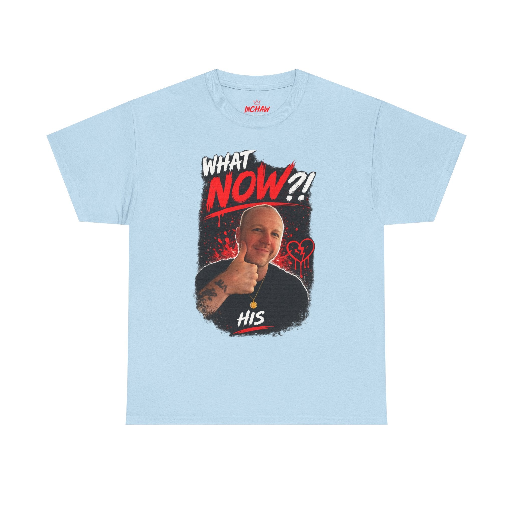 Inchaw Apparel "What Now? His Graphic" T-Shirt