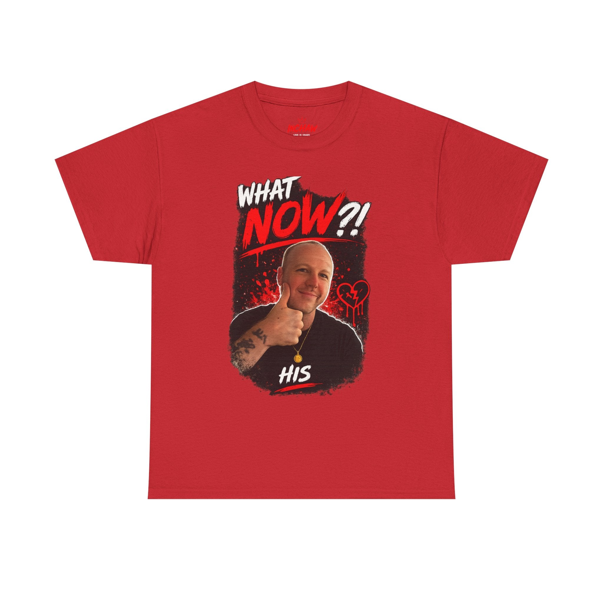 Inchaw Apparel "What Now? His Graphic" T-Shirt