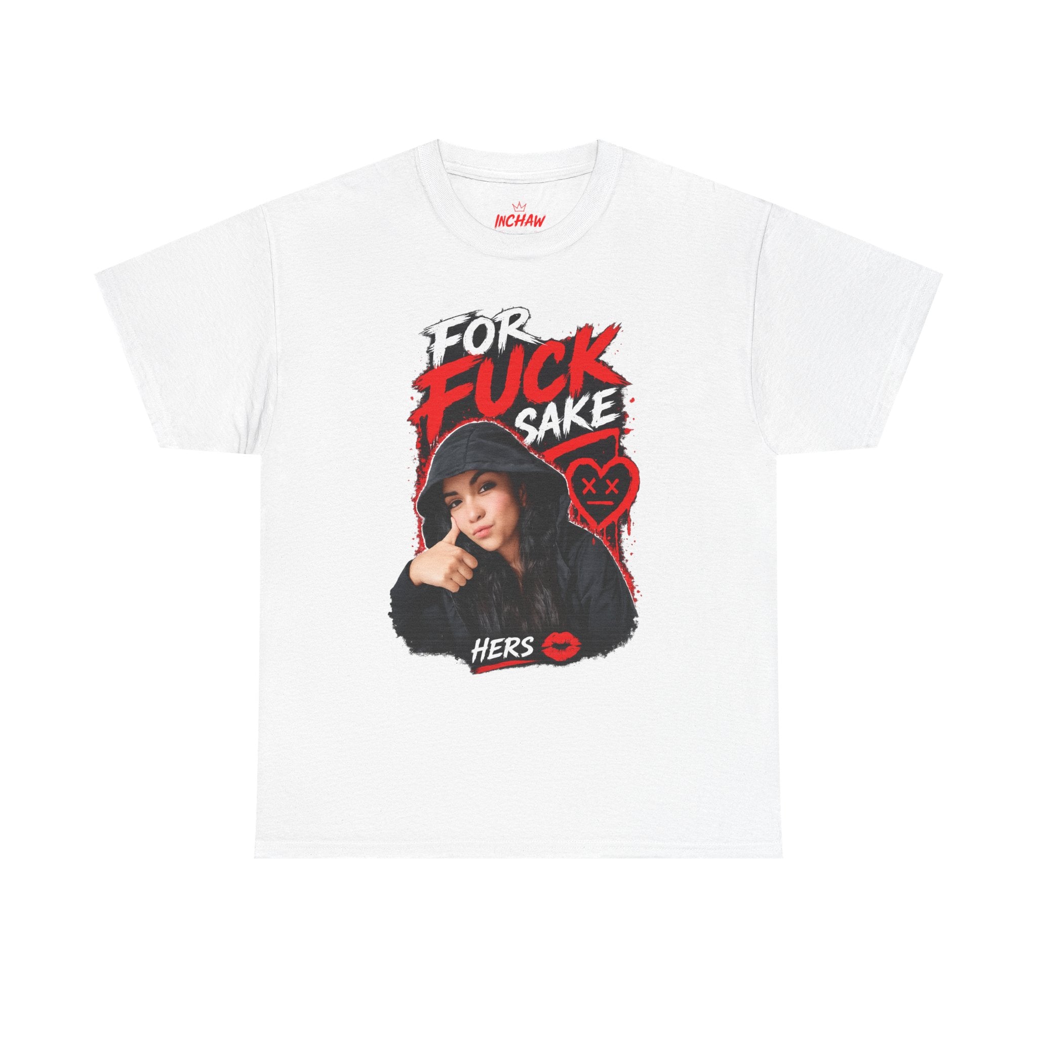 Inchaw Apparel "For F*ck Sake Hers Graphic" T-Shirt