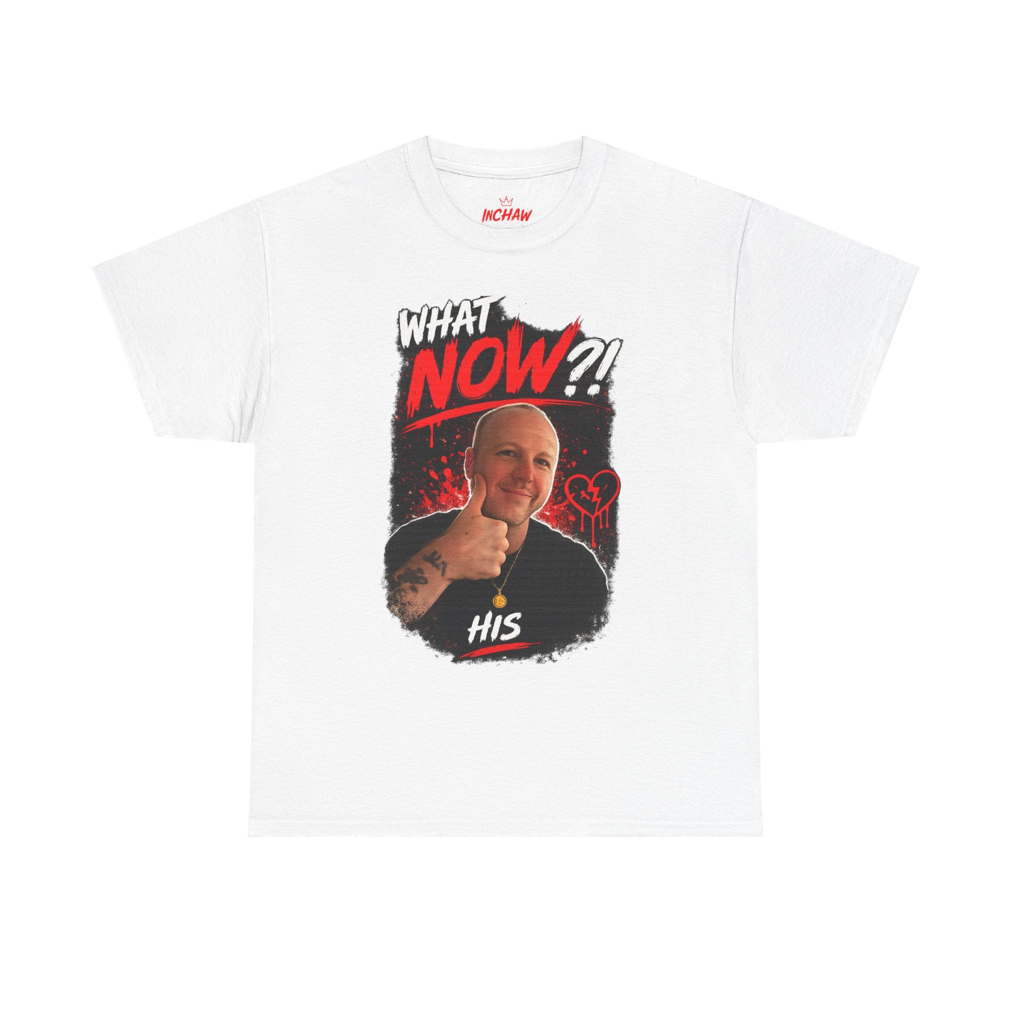 Inchaw Apparel "What Now? His Graphic" T-Shirt