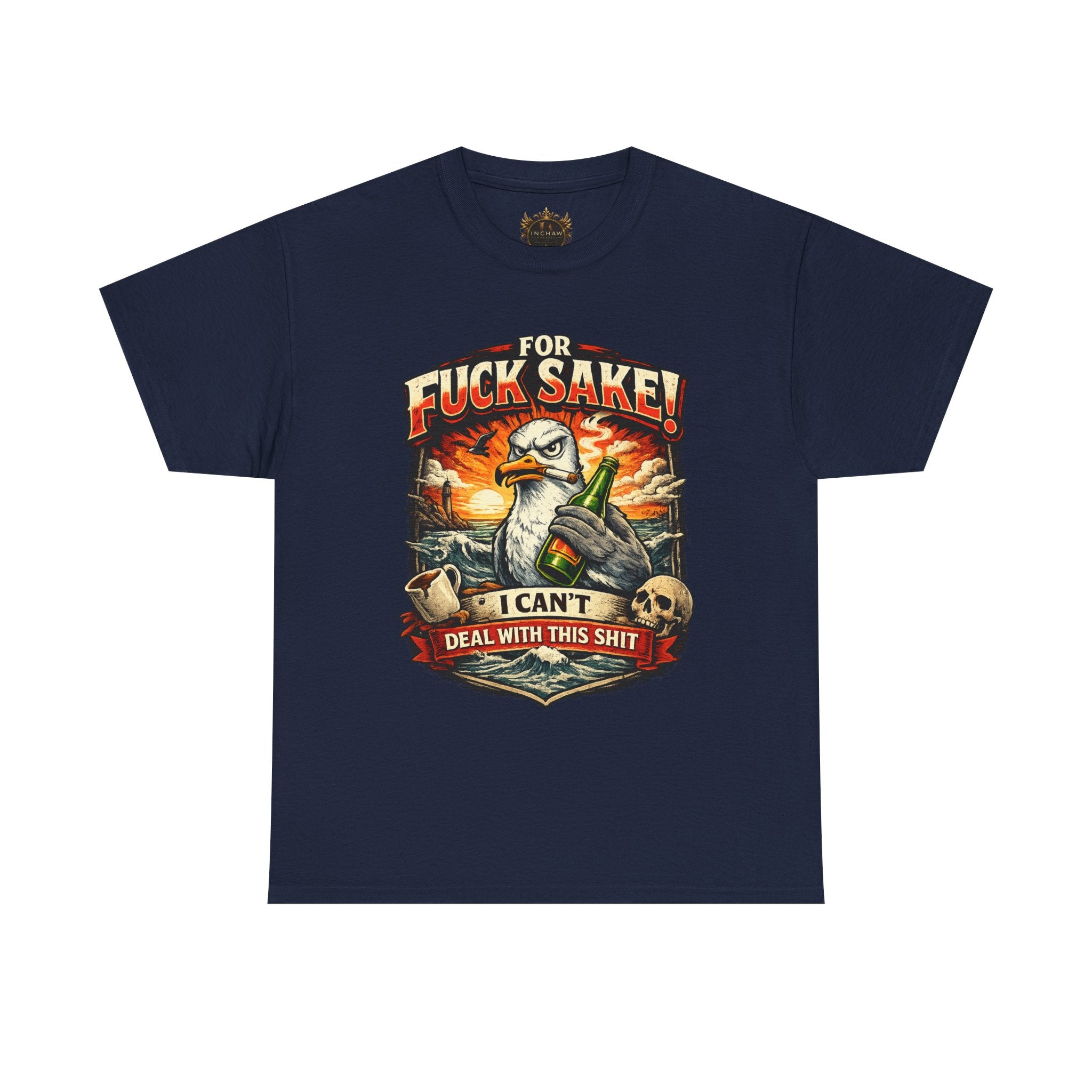 Inchaw Apparel "For F*ck Sake! I Can't Deal With This Shit" T-Shirt