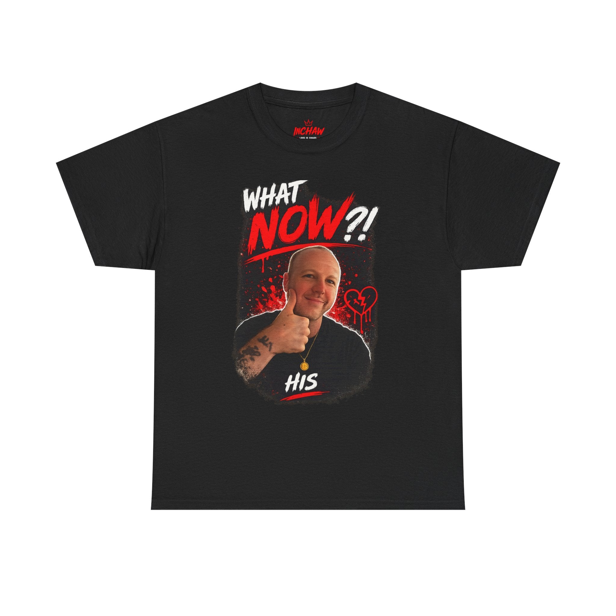 Inchaw Apparel "What Now? His Graphic" T-Shirt