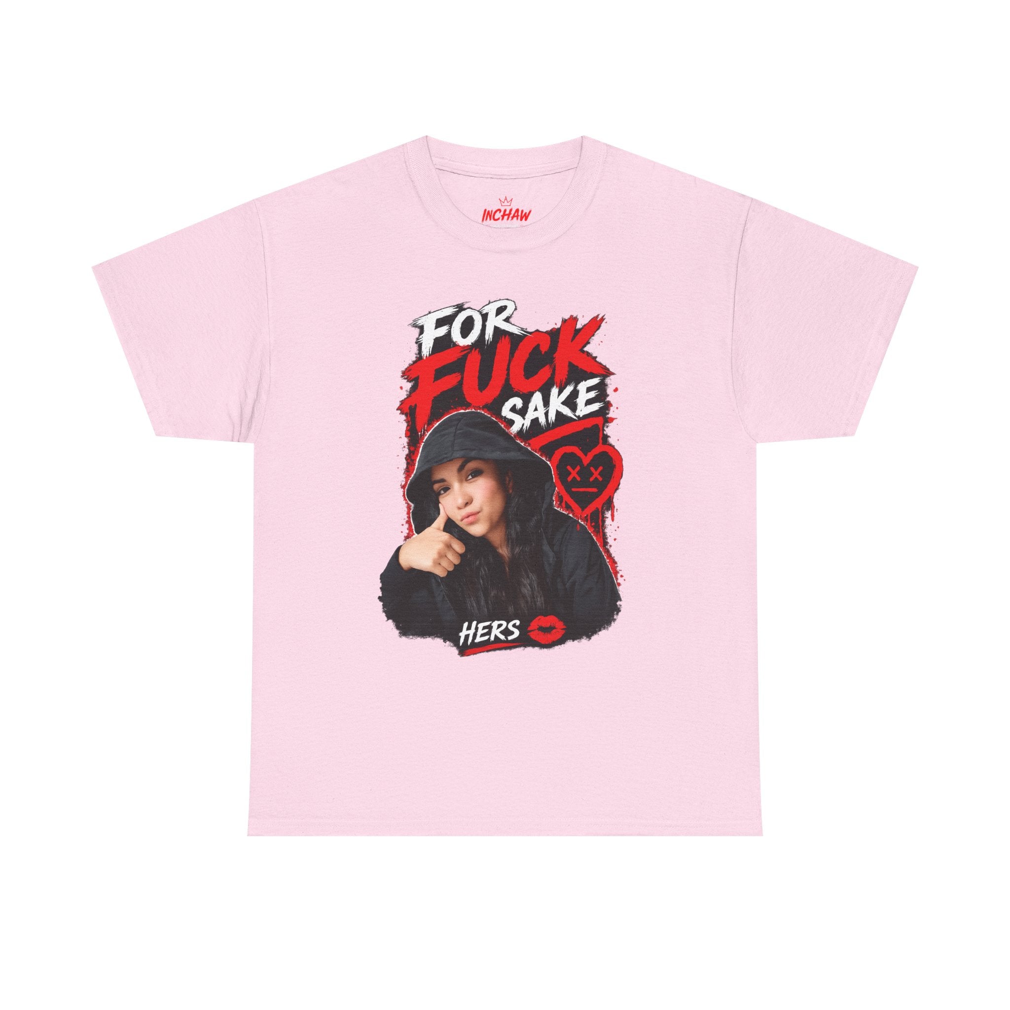Inchaw Apparel "For F*ck Sake Hers Graphic" T-Shirt