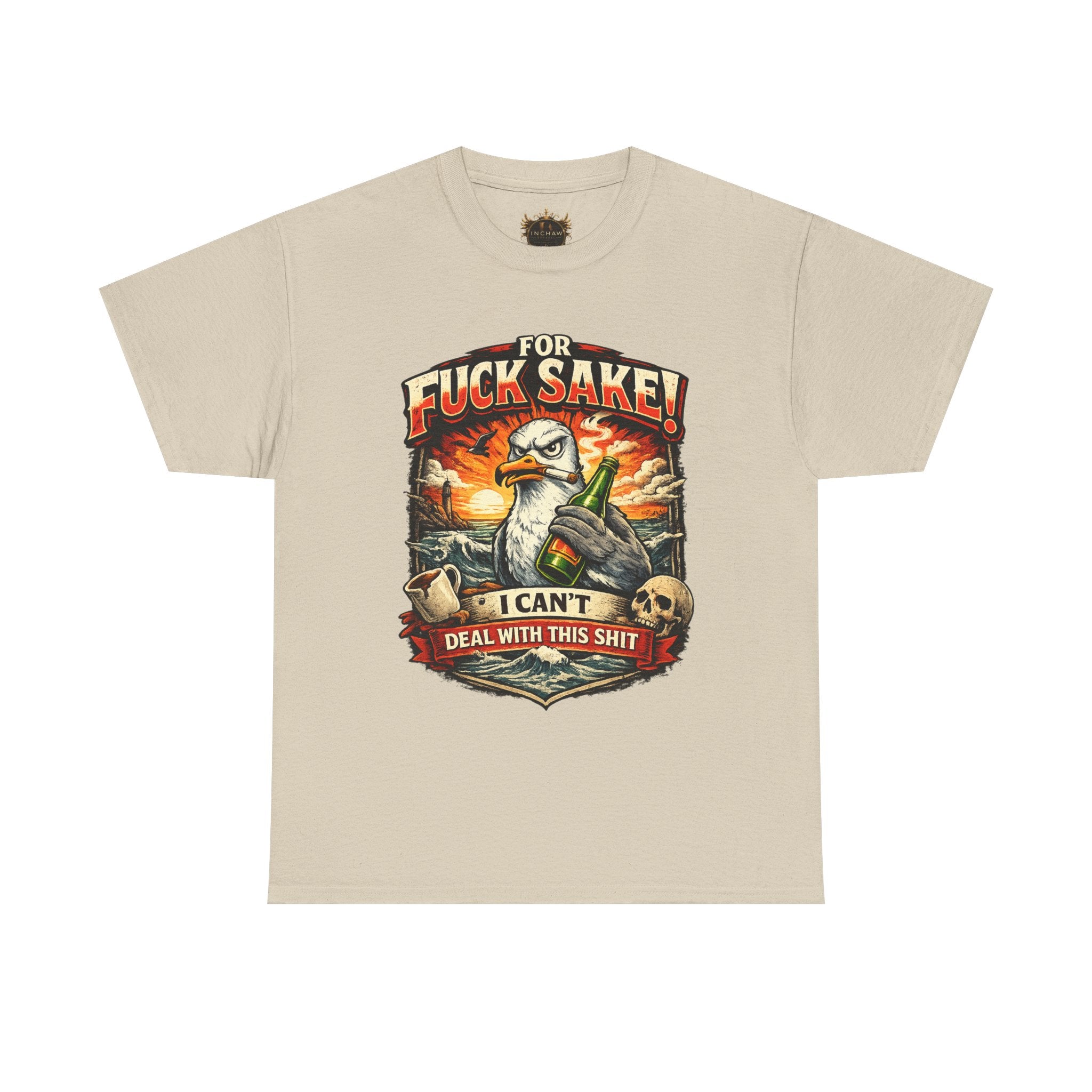 Inchaw Apparel "For F*ck Sake! I Can't Deal With This Shit" T-Shirt