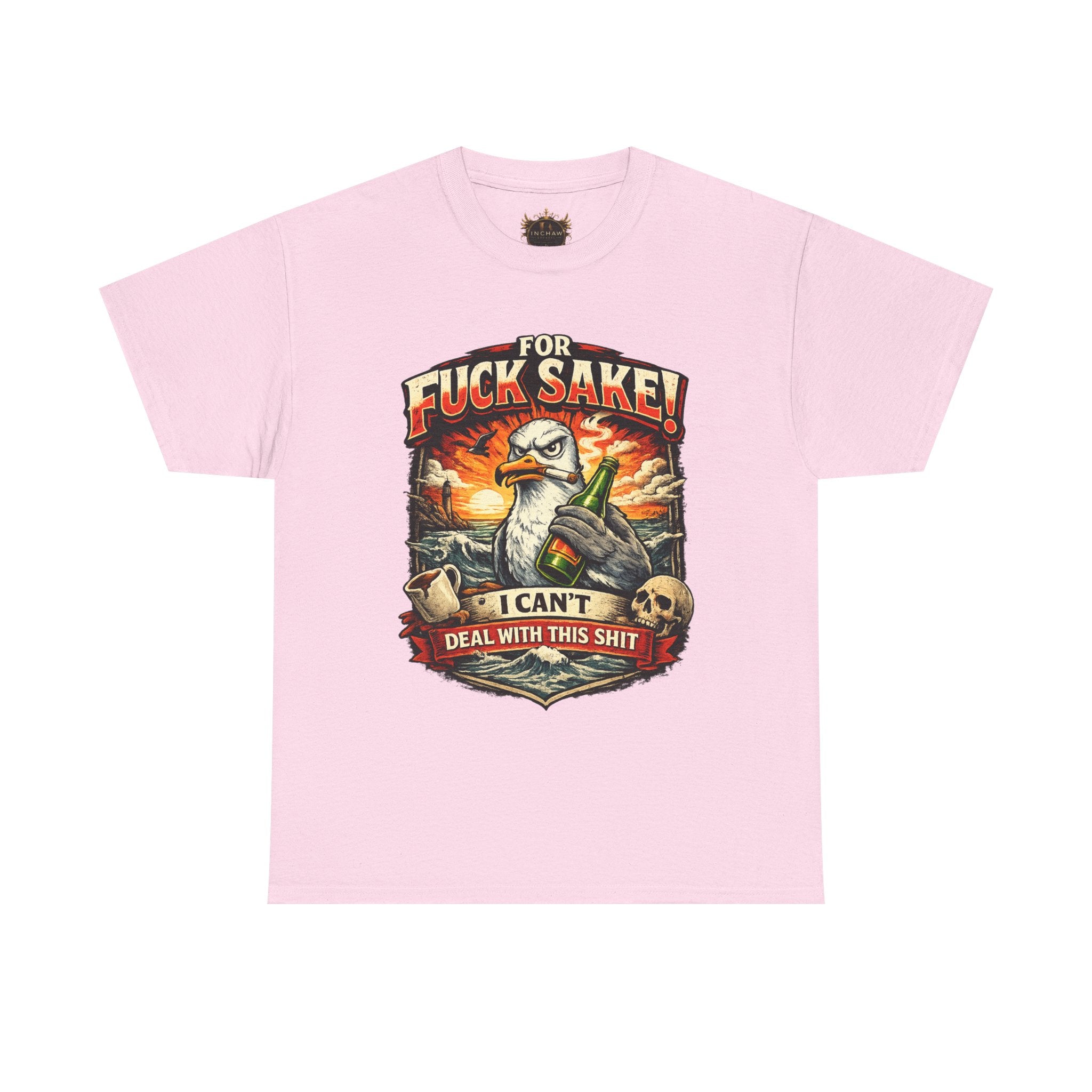 Inchaw Apparel "For F*ck Sake! I Can't Deal With This Shit" T-Shirt